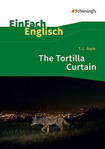 EinFach Englisch Textausgaben: T. C. Boyle: The Tortilla Curtain (EinFach Englisch Textausgaben: Textausgaben für die Schulpraxis)