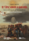 "De Túpac Amaru a Gamarra : Cusco y la formación del Perú republicano", de  Charles Walker(2021)