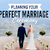  Planning Your Perfect Marriage Ceremony