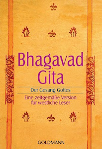 Bhagavadgita: Der Gesang Gottes. Eine zeitgemäße Version für westliche Leser