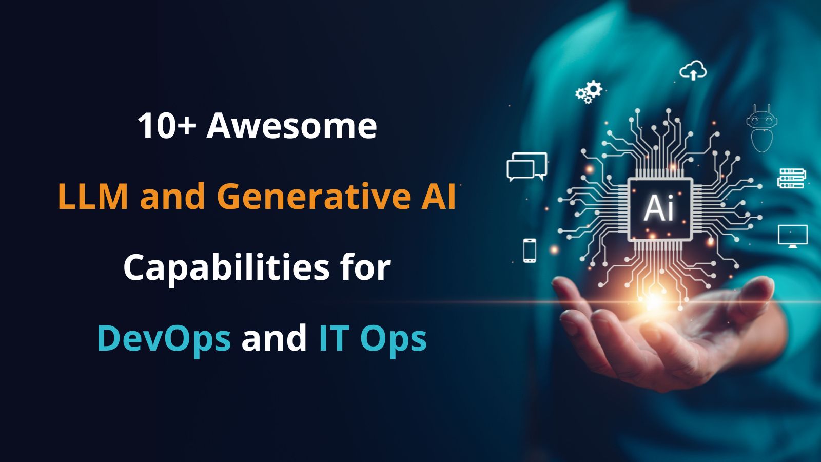 10+ Awesome LLM and Generative AI Capabilities for DevOps and IT Ops