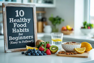 Start Fresh: 10 Easy Food Habits for a Healthier You
