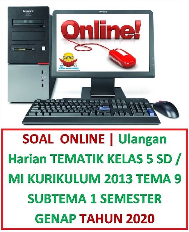 Soal ONLINE | Ulangan Harian Tematik Kelas 5 SD / MI Kurikulum 2013 Tema 9 Subtema 1 Tahun 2020