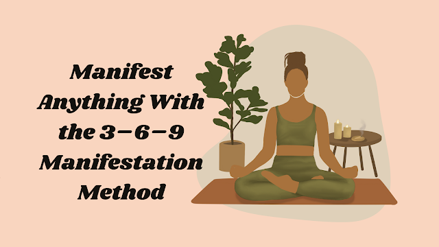 Manifest Anything With the 3–6–9 Manifestation Method