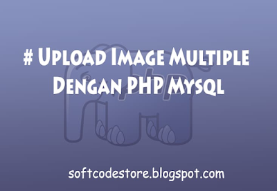#Upload Image Multiple Dengan PHP dan  Mysql