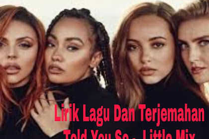 Lirik Lagu dan Terjemahan Told You So -  Little Mix