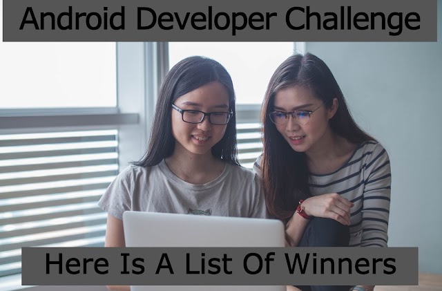 ANDROID DEVLOPER CHALLENGE | HERE IS LIST OF WINNERS | CHECK IT OUT