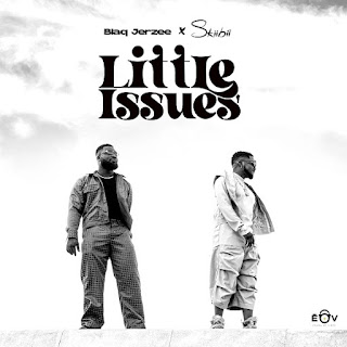 MUSIC: Blaq Jerzee – Little Issues ft. Skiibii