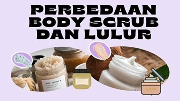 mengetahui perbedaan scrub dan lulur