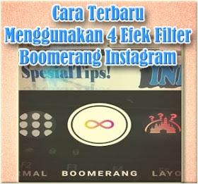 Cara Terbaru Menggunakan 4 Efek Filter Boomerang Instagram