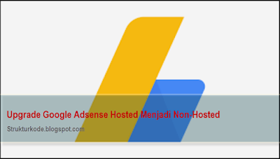  macam akun google adsense yang sanggup kita miliki yaitu akun google adsense hosted dan akun 2 Langkah gampang upgrade akun adsense hosted ke non-hosted