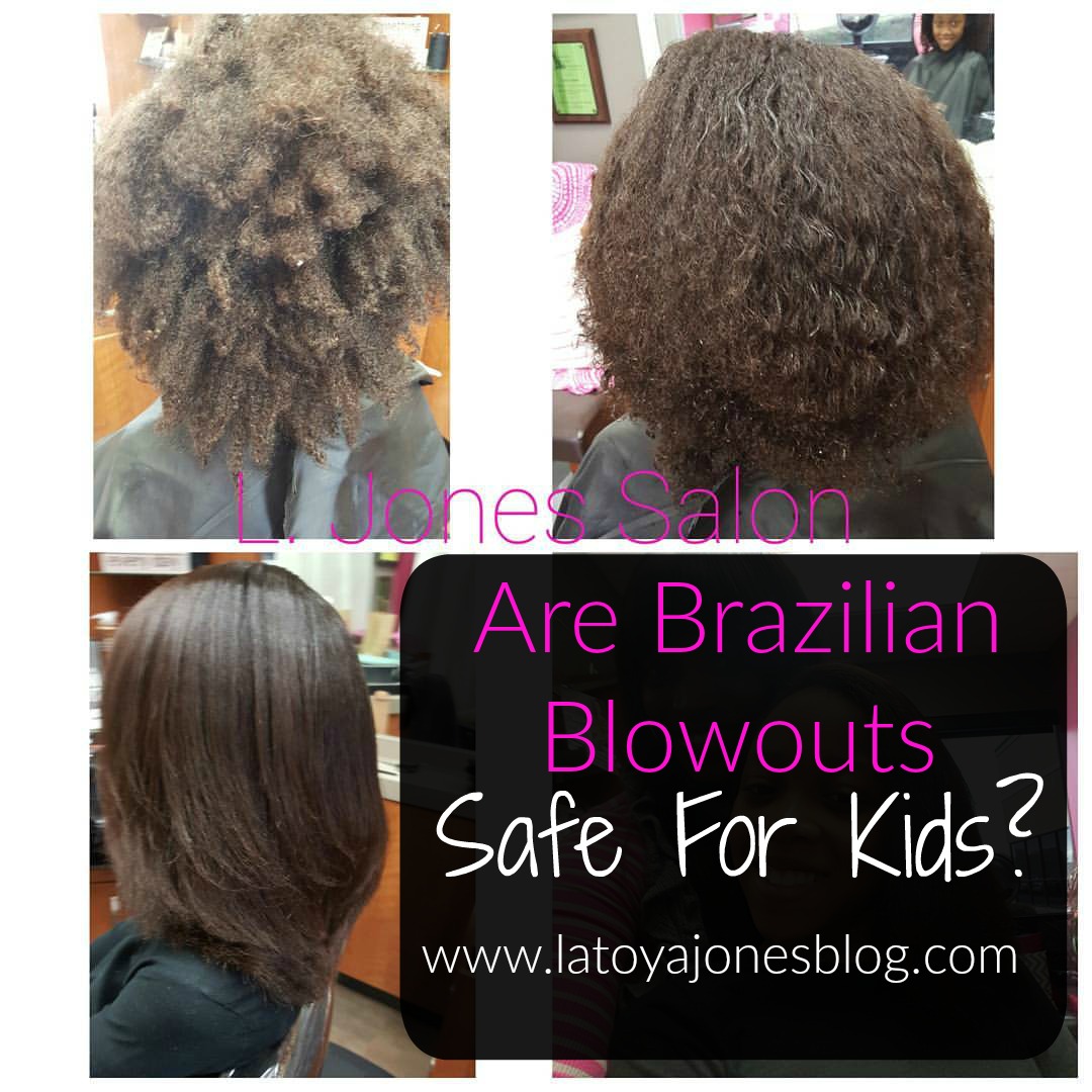 Are Brazilian Blowouts Safe For Kids LaToya Jones