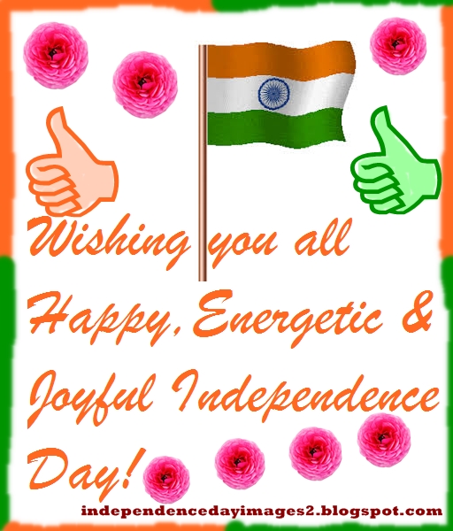 Wishing you all happy, energetic and joyful independence day!