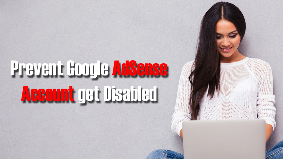 How to Prevent Google AdSense Account get Disabled