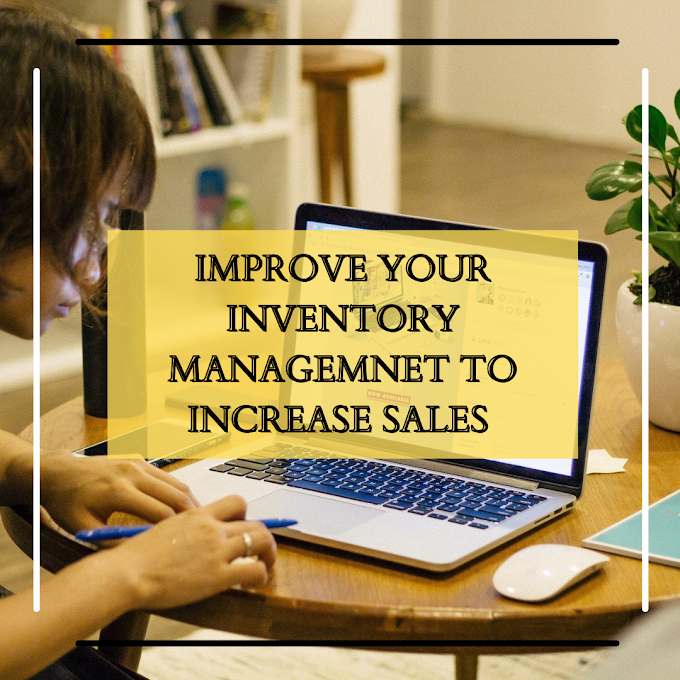 IMPROVE YOUR INVENTORY MANAGEMENT TO INCREASE SALES 