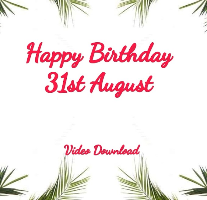 Happy Birthday 31st August video Download