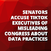 Senators accuse TikTok executives of misleading Congress about data practices