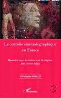 Livre: Le contrôle cinématographique en France. Quand le sexe, la violence, et la religion font encore débat