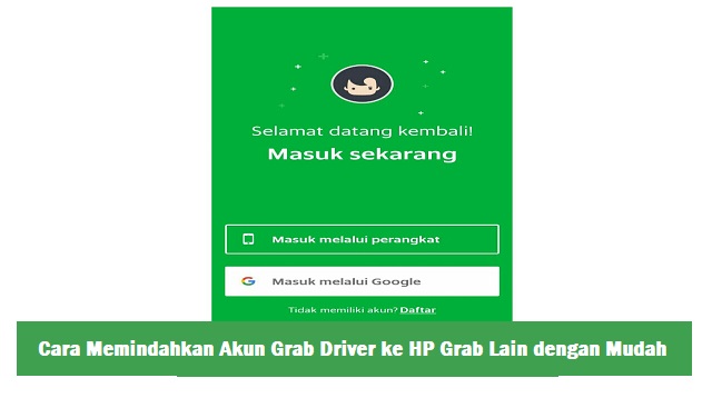  setiap driver Grab pastinya menggunakan HP untuk menerima pesanan dari penumpang Cara Ganti HP Grab Terbaru