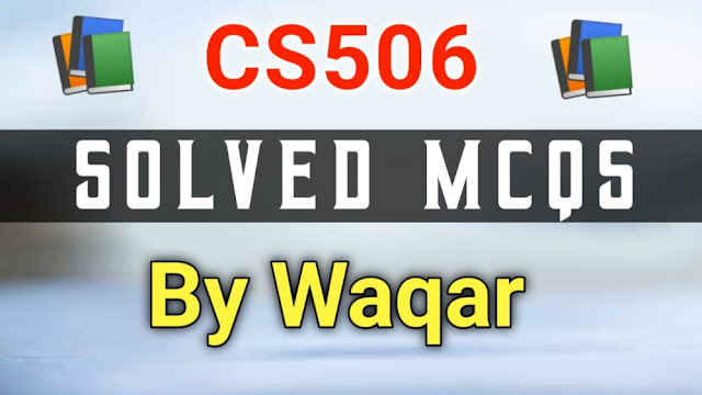CS506 Midterm Solved MCQs by Waqar Siddhu CS506 Midterm Solved MCQs by Waqar Siddhu