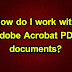 How do I work with Adobe Acrobat PDF documents?