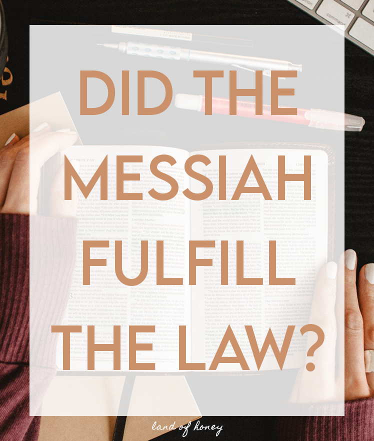 Did the Messiah Fulfill the Law? Understanding Matthew 5:17 | Land of Honey