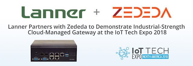 Lanner Partners with Zededa to Demonstrate Industrial-Strength Cloud-Managed Gateway at the IoT Tech Expo 2018