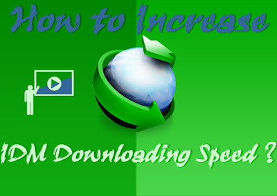 How to increase IDM downloading speed ?