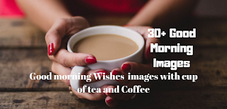 Good morning Wishes  images with cup of tea and Coffee