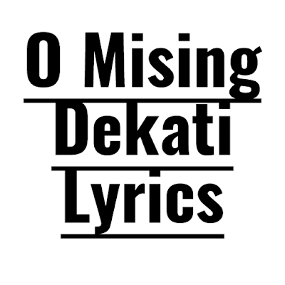 O Mising Dekati Lyrics