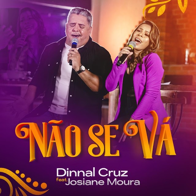 O cantor Dinnal Cruz e a cantora Josiane Moura regravam e lançam ”Não se Vá”