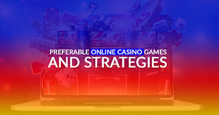 Preferable Online Casino Games And Strategies