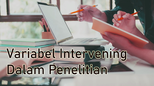 Variabel Intervening Dalam Penelitian
