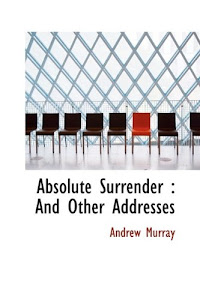 Absolute Surrender: And Other Addresses