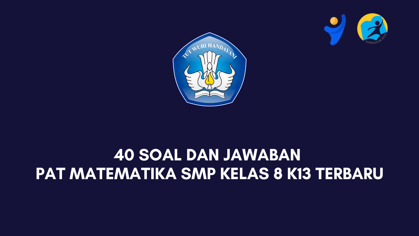 40 Soal dan Jawaban PAT Matematika SMP Kelas 8 K13 Terbaru