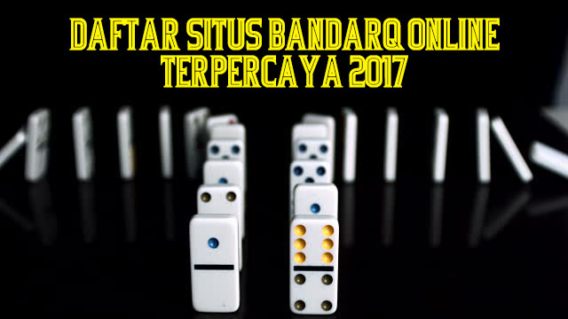 Daftar Situs BandarQ Online Terpercaya 2017