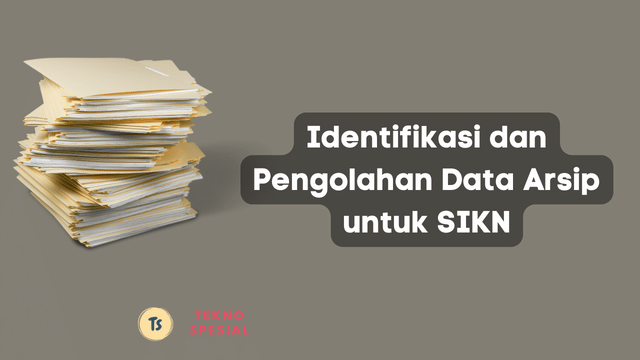 Identifikasi dan Pengolahan Data Arsip untuk SIKN