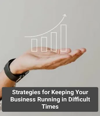 Strategies for Keeping Your Business Running in Difficult Times