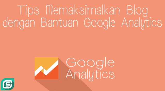 Tips Memaksimalkan Blog dengan Bantuan Google Analytics