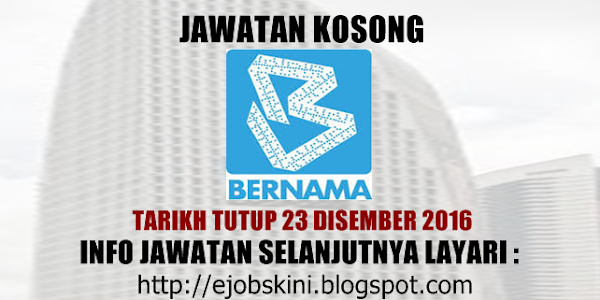 Jawatan Kosong Pertubuhan Berita Nasional Malaysia (BERNAMA) - 23 Disember 2016