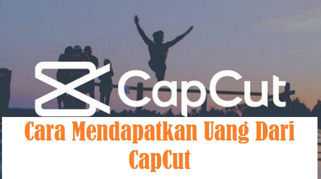  Sebab saat aplikasi CapCut menjadi aplikasi penghasil uang dengan cara menonton dan juga  Cara Mendapatkan Uang Dari CapCut Terbaru