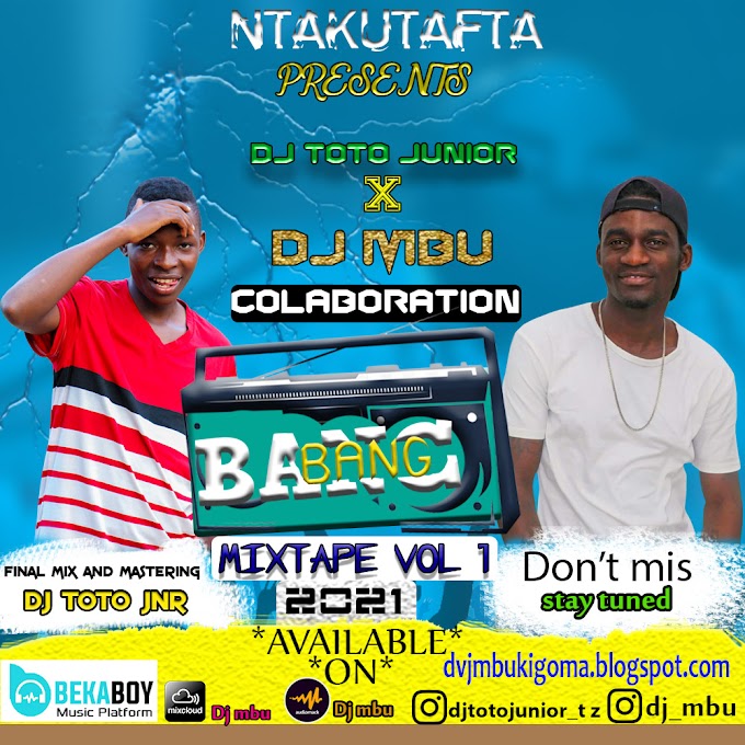 DJ TOTO X DJ MBU BANG BANG MIXTAP Vol 1 2021