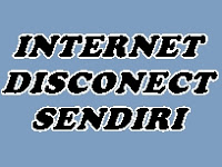 INTERNET DISCONECT SENDIRI