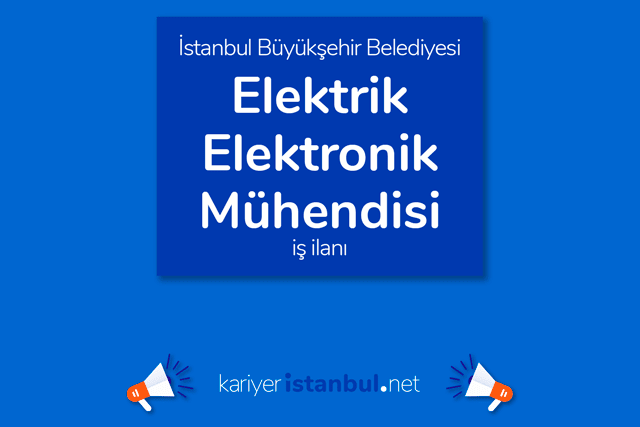 İstanbul Büyükşehir Belediyesi, elektrik-elektronik mühendisi alımı yapacak. Detaylar kariyeristanbul.net'te!