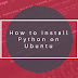 How to install Python on Ubuntu/Linux? Steps to install Python for Ubuntu