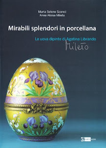 Mirabili splendori in porcellana. Le uova dipinte di Agatina Librando Mileto. Ediz. illustrata