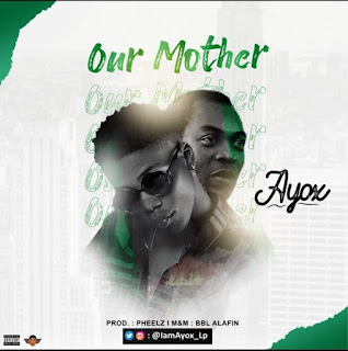 AyoxLp X Pheelz - Our Mother 