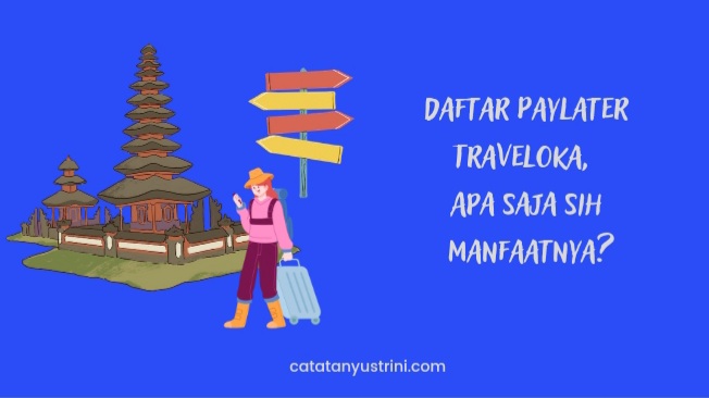 Daftar PayLater Traveloka, Apa Saja Sih Manfaatnya?