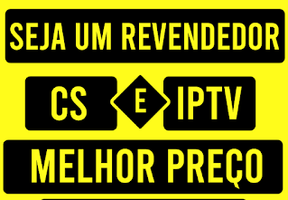 SEJA UM REVENDEDOR - CS e IPTV P2P