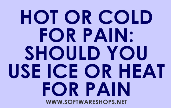 Should You Use Ice Or Heat For Pain